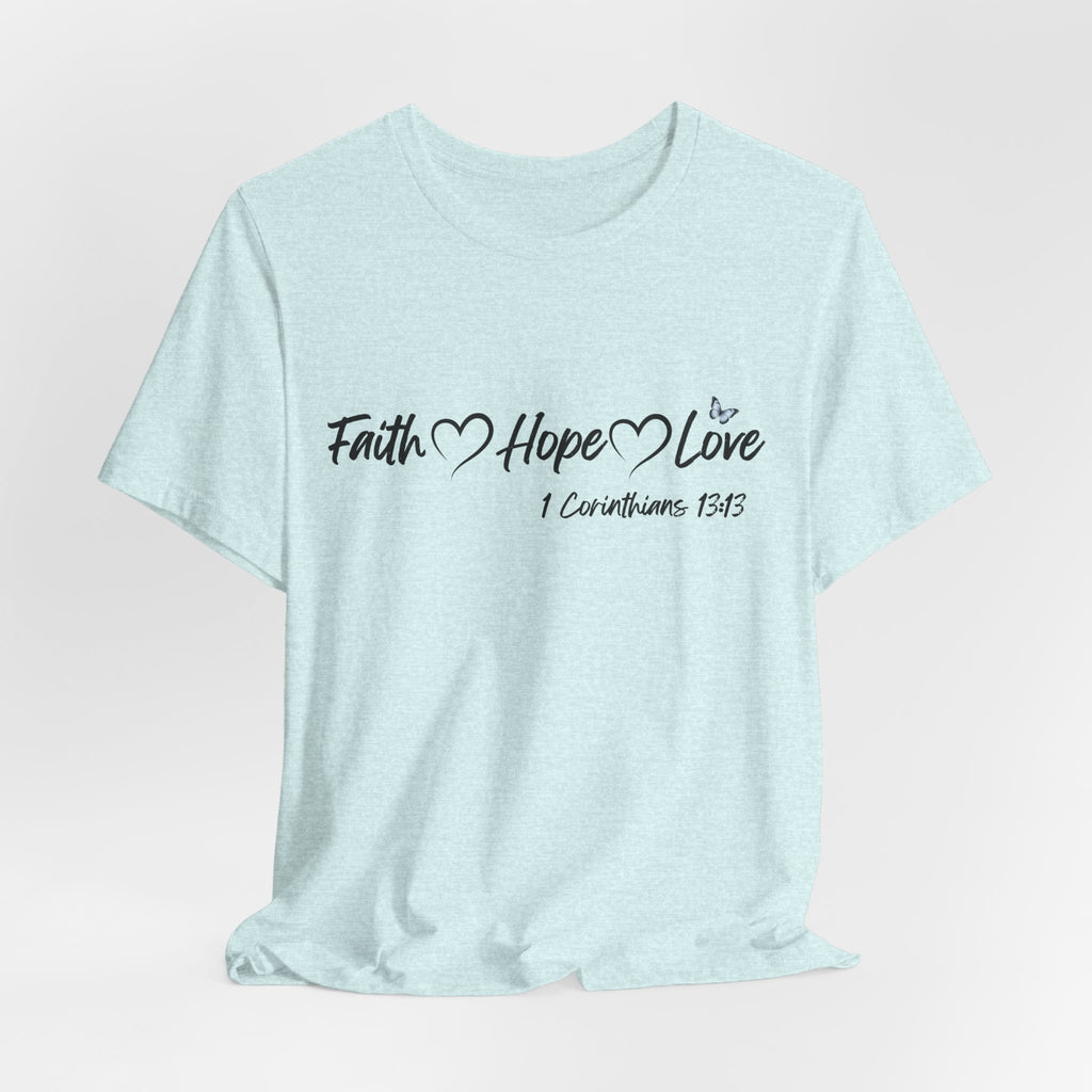 Faith Hope Love Christian T-Shirt | 1 Corinthians 13:13 Bible Verse Tee | Christian Faith Shirt